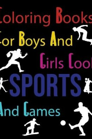Cover of Coloring Books For Boys And Girls Cool Sports And Games
