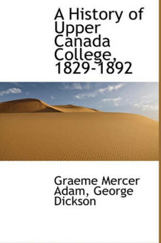 Cover of A History of Upper Canada College, 1829-1892