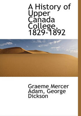 Book cover for A History of Upper Canada College, 1829-1892