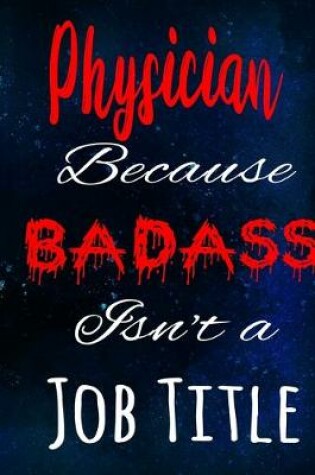 Cover of Physician Because Badass Isn't a Job Title