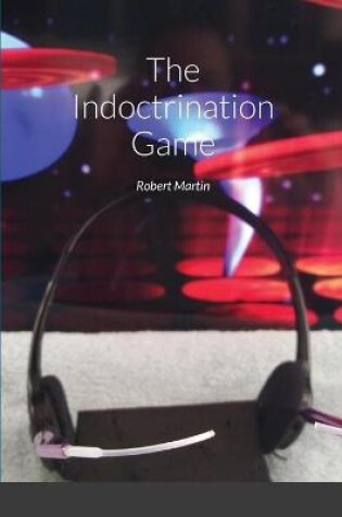 Cover of The Indoctrination Game