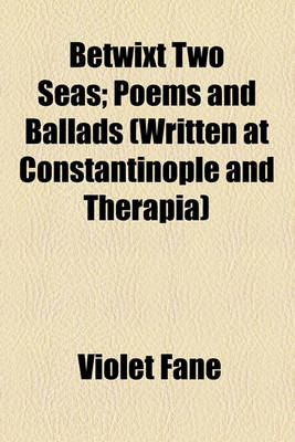 Book cover for Betwixt Two Seas; Poems and Ballads (Written at Constantinople and Therapia)