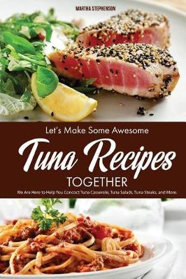 Book cover for Let's Make Some Awesome Tuna Recipes Together