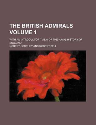 Book cover for The British Admirals; With an Introductory View of the Naval History of England Volume 1