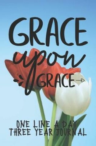 Cover of Grace Upon Grace One Line A Day Three Year Journal