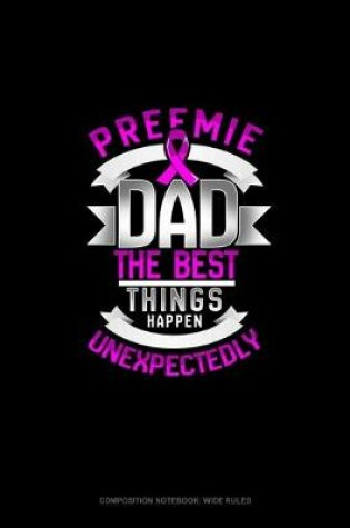 Cover of Preemie Dad The Best Things Happen Unexpectedly