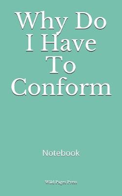 Book cover for Why Do I Have To Conform