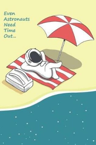 Cover of Even Astronauts Need Time Out...