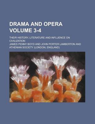 Book cover for Drama and Opera; Their History, Literature and Influence on Civilization Volume 3-4