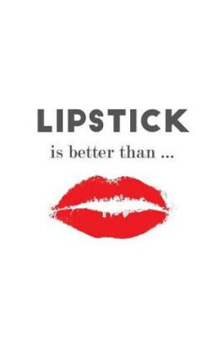 Cover of Lipstick is Better Than...