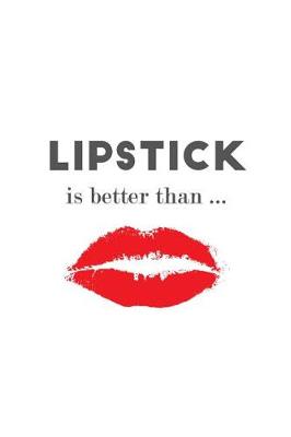 Book cover for Lipstick is Better Than...
