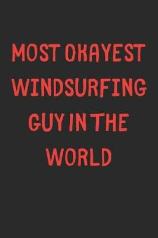 Cover of Most Okayest Windsurfing Guy In The World