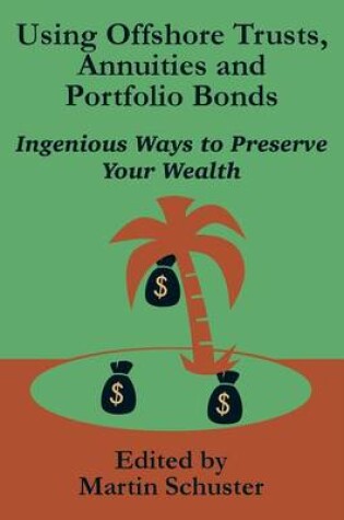 Cover of Using Offshore Trusts, Annuities and Portfolio Bonds