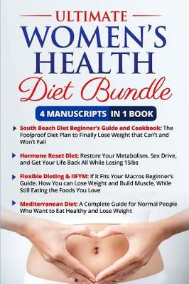 Book cover for Ultimate Women's Health Diet Book - 4 Manuscripts in 1 Book (Hormone Reset Diet, South Beach Beginner's Guide, Flexible Dieting & Iifym, Mediterranean Diet)