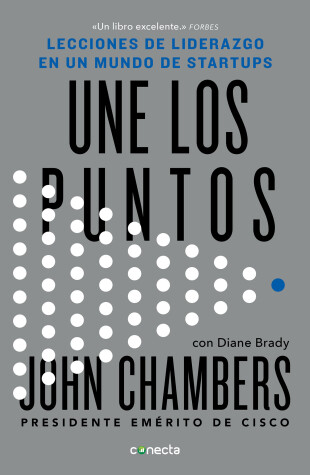 Book cover for Une los puntos: Lecciones de liderazgo en un mundo empresarial / Connecting the Dots : Lessons for Leadership in a Startup World