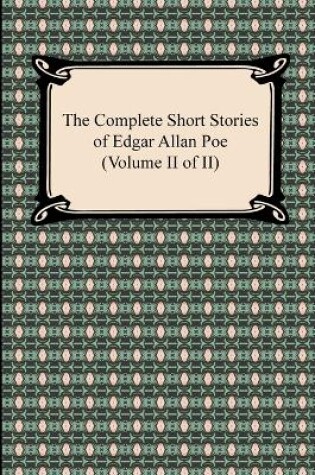 Cover of The Complete Short Stories of Edgar Allan Poe (Volume II of II)