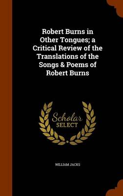 Book cover for Robert Burns in Other Tongues; A Critical Review of the Translations of the Songs & Poems of Robert Burns