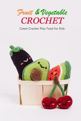 Book cover for Fruit & Vegetable Crochet