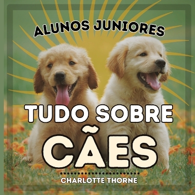 Book cover for Alunos Juniores, Tudo Sobre C�es