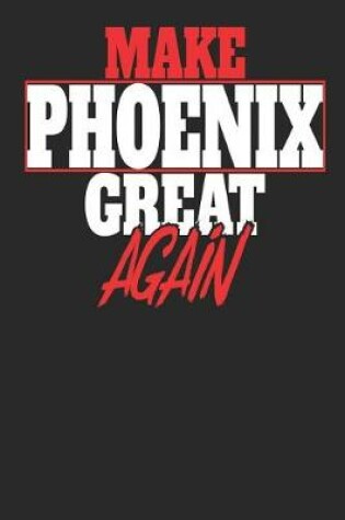 Cover of Make Phoenix Great Again