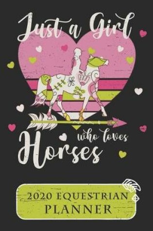 Cover of Just A Girl Who Loves Horses 2020 Equestrian Planner