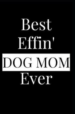 Cover of Best Effin' Dog Mom Ever