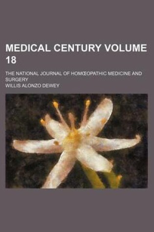 Cover of Medical Century Volume 18; The National Journal of Hom Opathic Medicine and Surgery