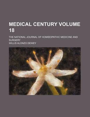 Book cover for Medical Century Volume 18; The National Journal of Hom Opathic Medicine and Surgery