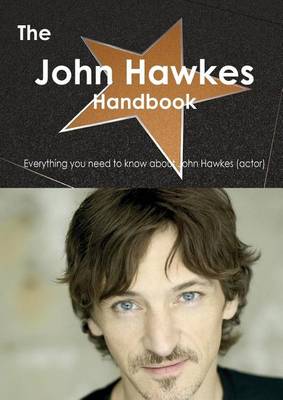 Book cover for The John Hawkes (Actor) Handbook - Everything You Need to Know about John Hawkes (Actor)