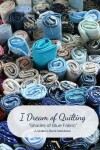 Book cover for I Dream of Quilting Shades of Blue Fabric A Quilter's Blank Notebook