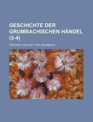 Book cover for Geschichte Der Grumbachischen H Ndel (3-4)