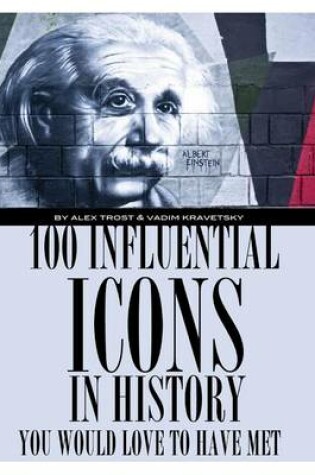 Cover of 100 Influential Icons In History You Would Love To Have Met