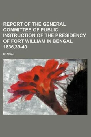 Cover of Report of the General Committee of Public Instruction of the Presidency of Fort William in Bengal 1836,39-40