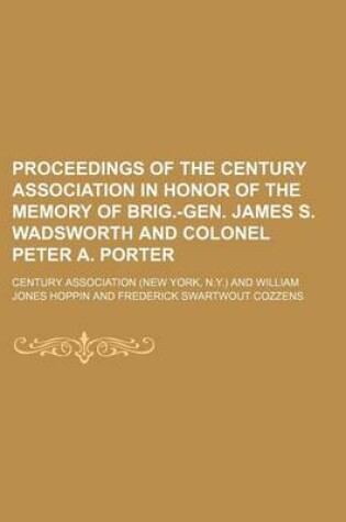 Cover of Proceedings of the Century Association in Honor of the Memory of Brig.-Gen. James S. Wadsworth and Colonel Peter A. Porter