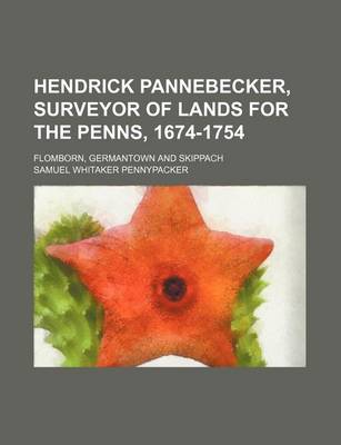 Book cover for Hendrick Pannebecker, Surveyor of Lands for the Penns, 1674-1754; Flomborn, Germantown and Skippach