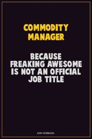 Cover of Commodity Manager, Because Freaking Awesome Is Not An Official Job Title