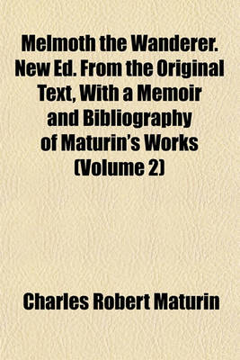 Book cover for Melmoth the Wanderer. New Ed. from the Original Text, with a Memoir and Bibliography of Maturin's Works (Volume 2)