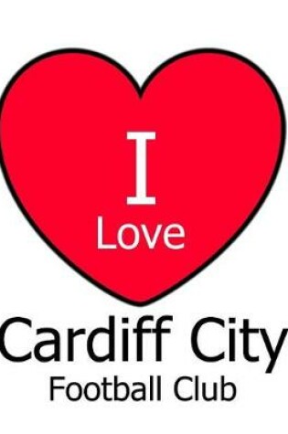 Cover of I Love Cardiff City Football Club