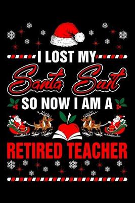 Book cover for I Lost My Santa Suit So Now I Am A Retired Teacher