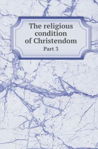 Cover of The religious condition of Christendom Part 3