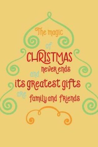 Cover of The Magic of Christmas Never Ends and the Greatest Gifts are Family and Friends