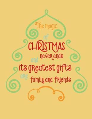 Book cover for The Magic of Christmas Never Ends and the Greatest Gifts are Family and Friends