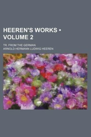 Cover of Heeren's Works (Volume 2 ); Tr. from the German
