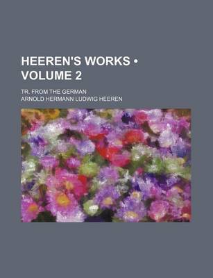 Book cover for Heeren's Works (Volume 2 ); Tr. from the German