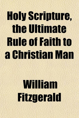 Book cover for Holy Scripture, the Ultimate Rule of Faith to a Christian Man