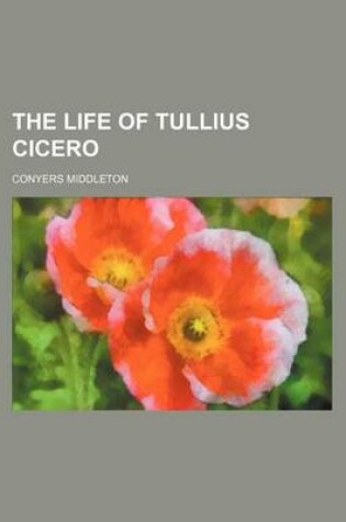 Cover of The Life of Tullius Cicero