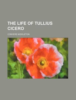 Book cover for The Life of Tullius Cicero