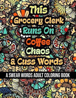 Book cover for This Grocery Clerk Runs On Coffee, Chaos and Cuss Words