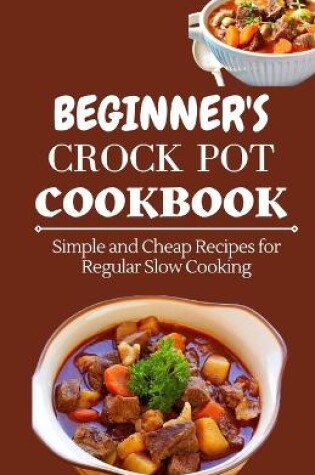 Cover of Beginner's Crock Pot Cookbook