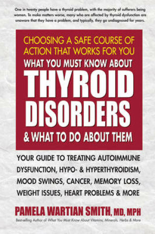 Cover of What You Must Know About Thyroid Disorders & What to Do About Them